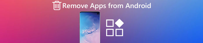 [4 Best Ways] How to Remove Apps from Android